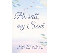 BE STILL MY SOUL: Start today your daily time with God