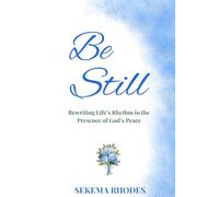 BE STILL: Rewriting Life’s Rhythm in the Presence of God’s Peace