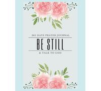 Be Still & Talk to God Prayer Journal: 365 days of Prayers