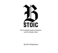 Be Stoic: The Complete Guide to Stoicism and the Modern Man