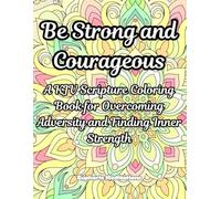 Be Strong and Courageous: A KJV Scripture Coloring Book for Overcoming Adversity and Finding Inner Strength