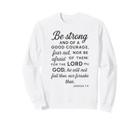 Be Strong and of A Good Courage Joshua 1:9 Verse biblique Pray Sweatshirt