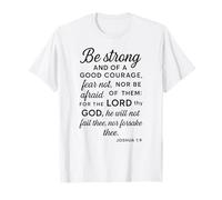 Be Strong and of A Good Courage Joshua 1:9 Verse biblique Pray T-Shirt