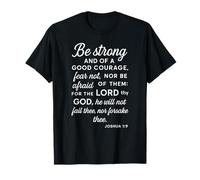 Be Strong and of A Good Courage Joshua 1:9 Verse biblique Pray T-Shirt