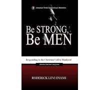 Be Strong, Be Men: Responding to the Christian Call to Manhood