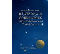 Be Strong & Courageous: 30 Days of Trust & Bravery for Kids