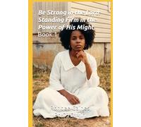 Be Strong in the Lord: Standing Firm in the Power of His Might, Book 1