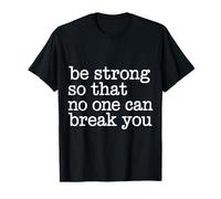 Be Strong So That No One Can Break You Motivation - T-Shirt
