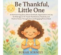 Be Thankful, Little One: A Heartwarming Story About Gratitude, Appreciation and Joy for Kids Ages 3-8 | Teach Thankfulness, Positivity and Positive Values Through a Fun and Engaging Picture Book
