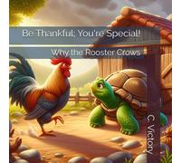 Be Thankful; You're Special!: Why The Rooster Crows