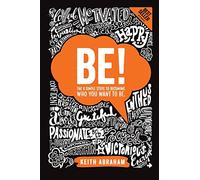 Be : The 8 Simple Steps to Becoming Who You Want To Be. (Goals)