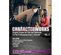 Be The Actor They Never Saw Coming Vol. Ii: Character Works Original Scenes/Monologues For The Developing Actor/Director By John Pallotta (Be The Actor They Never Saw Coming - Written By John Pallotta