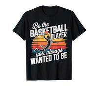 Be The Basketball Player You Always Wanted to Be - T-Shirt
