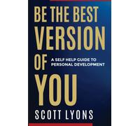 Be The Best Version Of YOU: A Self Help Guide To Personal Development