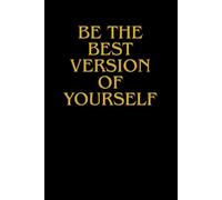 Be The Best Version Of Yourself: Motivational Notebook For Daily Inspiration, Your Personal Space For Thoughts, Goals, And Dreams a Better You.