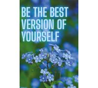 Be The Best Version Of Yourself: Motivational Notebook - Inspirational Journal for Daily Planning, Goal Setting, Personal Growth, Productivity, ... Thinking - Perfect Gift for Students & Adults