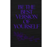 be the best version of yourself: Notebook to Write In for Men - Women, Positive Affirmation, Motivation And Inspiration Journal