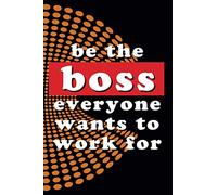 Be the boss everyone wants to work for - Notebook