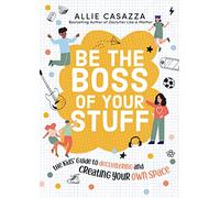 Be the Boss of Your Stuff: The Kids’ Guide to Decluttering and Creating Your Own Space