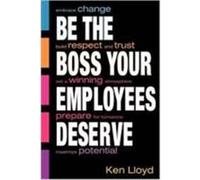 Be the Boss Your Employees Deserve Lloyd, Ken, PH. D., Lloyd, Kenneth L. (Auteur)