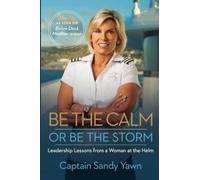 Be the Calm or Be the Storm: Leadership Lessons from a Woman at the Helm