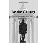 Be the Change: 100 Quotes from Mahatma Gandhi to Transform Your Life