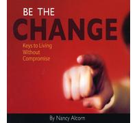 Be The Change: Keys to Living Without Compromise