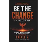 Be the Change: No One Left Out: A Universal Twelve Step Framework for Structural Change and Lasting Recovery