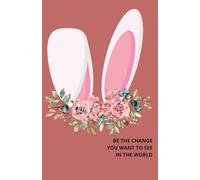 BE THE CHANGE YOU WANT TO SEE IN THE WORLD: Note Pad