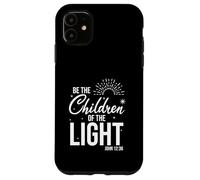 Be The Children of The Light avec John 12 36 Verset Coque pour iPhone 11