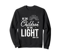 Be The Children of The Light avec John 12 36 Verset Sweatshirt