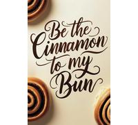 Be the Cinnamon to my Bun: Witziges Notizbuch für Food-Lover | Perfect Food Pairs | Lustiges Geschenk für Freund:innen, Paare & Feinschmecker | 120 Seiten liniert