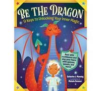 Be The Dragon: 9 Keys To Unlocking Your Inner Magic