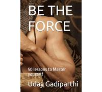 BE THE FORCE: 50 lessons to master yourself