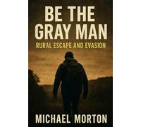 BE THE GRAY MAN - RURAL ESCAPE AND EVASION