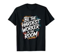 Be The Hardest Worker in The Room - Citation de Motivation T-Shirt
