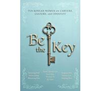 Be the Key: Ten Korean Women on Careers, Culture, and Identity