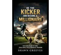 BE THE KICKER AND BECOME A MILLIONAIRE