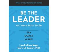 Be The Leader You Were Born To Be - The Goals Leader