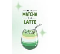 Be the Matcha to my Latte: Witziges Notizbuch für Food-Lover | Perfect Food Pairs | Lustiges Geschenk für Freund:innen, Paare & Feinschmecker | 120 Seiten liniert