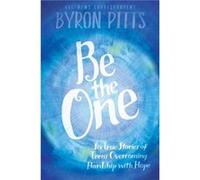 Be the One Six True Stories of Teens Overcoming Hardship with Hope by Byron Pitts Byron Pitts (Auteur)