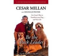Be the Pack Leader: Use Cesar's Way to Transform Your Dog ... and Your Life Melissa Jo Peltier (Auteur)
