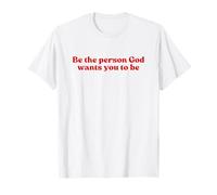 Be The Person God Wants You to Be, Jesus Christian Faith T-Shirt