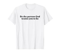 Be The Person God Wants You to Be, Jesus Christian Faith T-Shirt