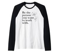 Be The Person You Want to Work with Sign,Boss Funny Coworker Manche Raglan