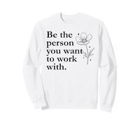 Be The Person You Want to Work with Sign,Boss Funny Coworker Sweatshirt