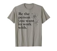 Be The Person You Want to Work with Sign,Boss Funny Coworker T-Shirt