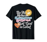 Be The Reason Someone Believes That God Is Good (à l'arrière) T-Shirt