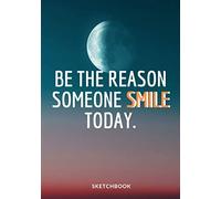 « Be The Reason Someone Smile Today. »: Softcover Galaxy Sketch Book For Creative Artists 7x10 Inches Motivational & Inspirational Sketch Pad For Drawing, Writing Or Sketching For Space Lovers Comp