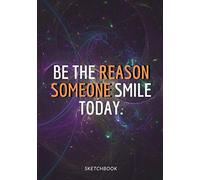 « Be The Reason Someone Smile Today. »: Softcover Galaxy Sketch Book For Creative Artists 7x10 Inches Motivational & Inspirational Sketch Pad For Drawing, Writing Or Sketching For Space Lovers Comp